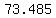 73.485
