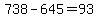 738+-+645+=+93