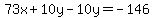 73x%2B10y-10y=-146