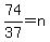 74%2F37=n