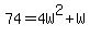 74+=+4W%5E2+%2B+W