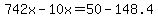 742x-10x=50-148.4