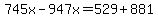 745x-947x=529%2B881
