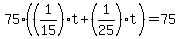 75%28%281%2F15%29t%2B%281%2F25%29t%29=75+