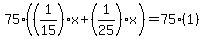 \"75%28%281%2F15%29x%2B%281%2F25%29x%29=75%281%29\"