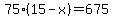 75%2815-x%29=675