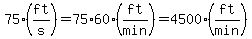 75%28ft%2Fs%29=75%2A60%2A%28ft%2Fmin%29=4500%28ft%2Fmin%29