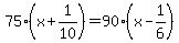 75%28x%2B1%2F10%29=90%28x-1%2F6%29