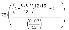 75%2A%28%28%281%2B0.07%2F12%29%5E%2812%2A15%29-1%29%2F%28%280.07%2F12%29%29%29