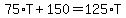 75%2AT%2B150=125%2AT