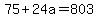 75%2B24a=803