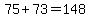 75%2B73=148