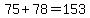 75%2B78=+153