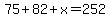 75%2B82%2Bx=252