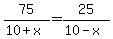 75%2F%2810%2Bx%29=25%2F%2810-x%29