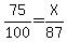 75%2F100=X%2F87