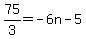 75%2F3=-6n-5