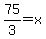 75%2F3=x