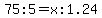 75%3A5=x%3A1.24