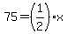 75=%281%2F2%29x