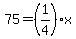 75=%281%2F4%29x