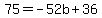 75=-52b%2B36