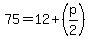 75=12%2B%28p%2F2%29