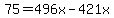 75=496x-421x