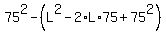 75%5E2+-+%28L%5E2+-+2%2AL%2A75+%2B+75%5E2%29