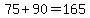75+%2B+90+=+165