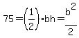 75+=+%281%2F2%29bh+=+b%5E2%2F2