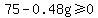 75-0.48g+%3E=+0