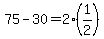 75-30=2%281%2F2%29