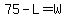 75-L=W%29