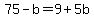 75-b=9%2B5b