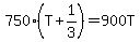 750%28T+%2B+1%2F3%29+=+900T