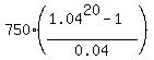 750%2A%28%281.04%5E20-1%29%2F0.04%29