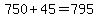 750%2B45=795
