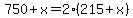 750%2Bx=2%28215%2Bx%29