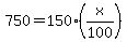 750+=+150%28x%2F100%29