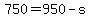 750+=+950+-+s