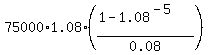 75000%2A1.08%2A%28%281-1.08%5E%28-5%29%29%2F0.08%29