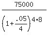 75000%2F%281+%2B+.05%2F4%29%5E%284%2A8%29