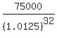 75000%2F%281.0125%29%5E32