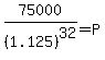 75000%2F%281.125%29%5E32=P+