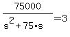 75000%2F%28s%5E2+%2B+75%2As%29+=+3