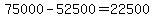 75000-52500=22500
