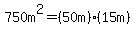750m%5E2=%2850m%29%2815m%29
