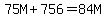 75M+%2B+756+=+84M