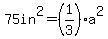 75in%5E2+=+%281%2F3%29a%5E2+
